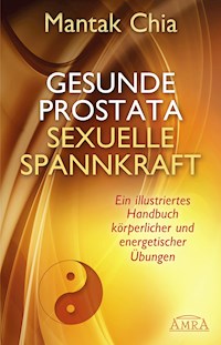 Gesunde Prostata, sexuelle Spannkraft - Mantak Chia - E-Book