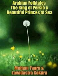 Arabian Folktales The King of Persia & Beautiful Princes of Sea - Lavadastra Sakura - E-Book