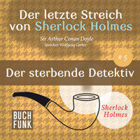 Der sterbende Detektiv - Der letzte Streich, Band 5 (Ungekürzt) - Sir Arthur Conan Doyle - Hörbuch
