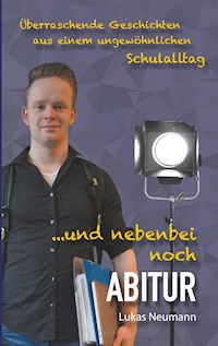 Und nebenbei noch Abitur - Lukas Neumann - E-Book