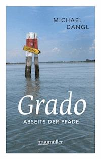 Grado abseits der Pfade - Michael Dangl - E-Book