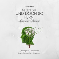Neben dir und doch so fern - leben mit Demenz - Sabina Kadic - Hörbuch