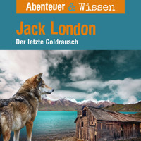 Abenteuer & Wissen, Jack London - Der letzte Goldrausch - Maja Nielsen - Hörbuch