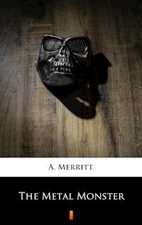 The Metal Monster - A. Merritt - E-Book