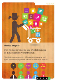 Wie Kundenwünsche die Digitalisierung im Einzelhandel vorantreiben - Thomas Wagner - E-Book