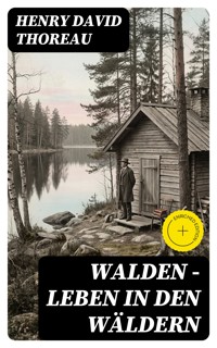 Walden - Leben in den Wäldern - Henry David Thoreau - E-Book