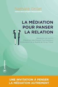 La médiation pour panser la relation - Nathalie Grillet - E-Book