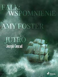Falk: wspomnienie, Amy Foster, Jutro - Joseph Conrad - E-Book