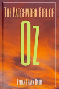 The Patchwork Girl of Oz (Annotated) - Lyman Frank Baum - E-Book