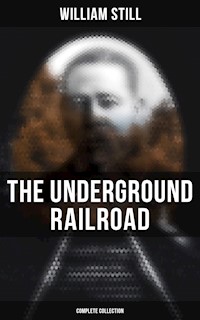 The Underground Railroad (Complete Collection) - William Still - E-Book