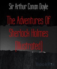 The Adventures Of Sherlock Holmes (Illustrated) - Sir Arthur Conan Doyle - E-Book