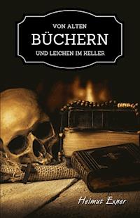 Von alten Büchern und Leichen im Keller - Helmut Exner - E-Book