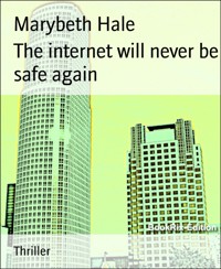 The internet will never be safe again - Marybeth Hale - E-Book