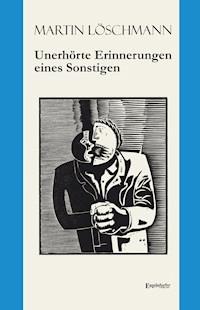 Unerhörte Erinnerungen eines Sonstigen - Martin Löschmann - E-Book
