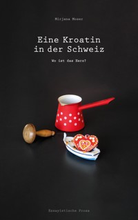 Eine Kroatin in der Schweiz - Mirjana Moser - E-Book