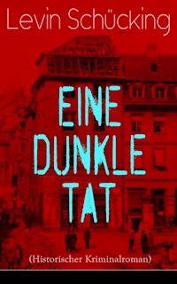 Eine dunkle Tat (Historischer Kriminalroman) - Levin Schücking - E-Book