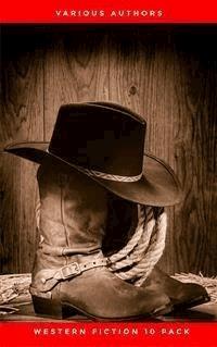 Western Fiction 10 Pack: 10 Full Length Classic Westerns - Various Authors - E-Book