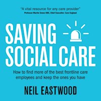 Saving Social Care - Neil Eastwood - Hörbuch