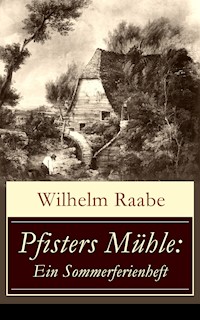 Pfisters Mühle: Ein Sommerferienheft - Wilhelm Raabe - E-Book