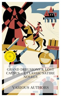 Grand Delusions & Lost Causes – 4 Classic Satire Novels - Miguel de Cervantes Saavedra - E-Book