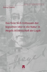 Das freie Sich-Entlassen der logischen Idee in die Natur in Hegels "Wissenschaft der Logik" - Georg Oswald - E-Book