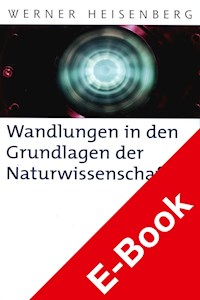 Wandlungen in den Grundlagen der Naturwissenschaft - Werner Heisenberg - E-Book