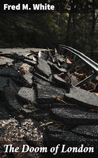 The Doom of London - Fred M. White - E-Book