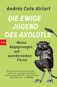 Die ewige Jugend des Axolotls - Andrés Cota Hiriart - E-Book