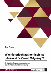 Wie historisch authentisch ist "Assassin's Creed Odyssey"? Ein Spiel im Spannungsfeld zwischen Geschichtlichkeit und Unterhaltung - Ove Frank - E-Book