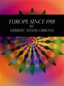 Europe Since 1918 - Herbert Adams Gibbons - E-Book