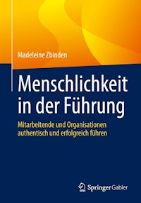 Menschlichkeit in der Führung - Madeleine Zbinden - E-Book