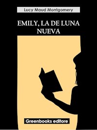 Emily, la de Luna Nueva - Lucy Maud Montgomery - E-Book
