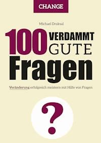 100 Verdammt gute Fragen – CHANGE - Michael Draksal - E-Book