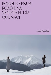Porque Venus rozó una violeta el día que nací - Mona Høvring - E-Book