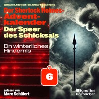 Ein winterliches Hindernis (Der Sherlock Holmes-Adventkalender: Der Speer des Schicksals, Folge 6) - Sir Arthur Conan Doyle - Hörbuch