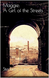 Maggie: A Girl of the Streets - Stephen Crane - E-Book
