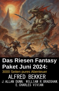 Das Riesen Fantasy Paket Juni 2024: 3000 Seiten pures Abenteuer - Alfred Bekker - E-Book