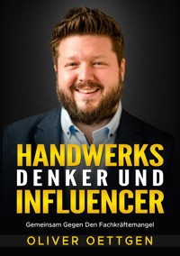 HANDWERKS DENKER UND INFLUENCER - Oliver Oettgen - E-Book