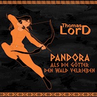 PANDORA - Als die Götter den Wald verließen - Thomas LorD - Hörbuch