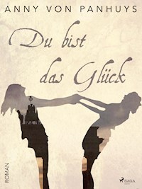 Du bist das Glück - Anny von Panhuys - E-Book