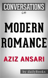 Modern Romance: by Aziz Ansari | Conversation Starters - Daily Books - E-Book