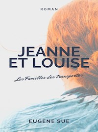 Jeanne et Louise - Les Familles des transportés - Eugène Sue - E-Book