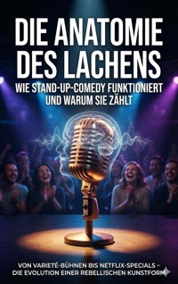 Die Anatomie des Lachens: Wie Stand-Up-Comedy funktioniert und warum sie zählt - Anna-Lena Müller - E-Book
