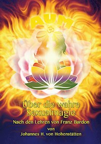 Über die wahre Sexualmagie - Johannes H. von Hohenstätten - E-Book