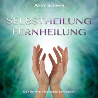 Selbstheilung - Fernheilung - Andy Schwab - Hörbuch