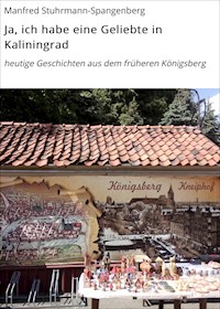 Ja, ich habe eine Geliebte in Kaliningrad - Manfred Stuhrmann-Spangenberg - E-Book
