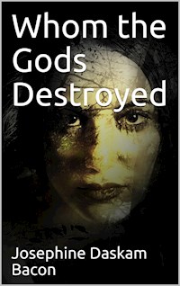 Whom The Gods Destroyed - Josephine Daskam Bacon - E-Book