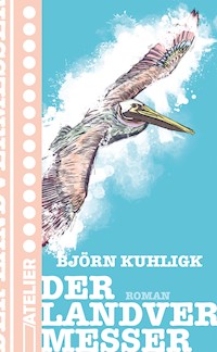 Der Landvermesser - Björn Kuhligk - E-Book