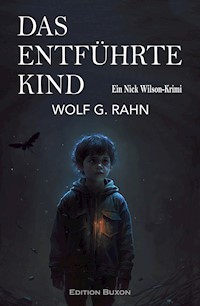 Das entführte Kind – Ein Nick Wilson-Krimi - Wolf G. Rahn - E-Book