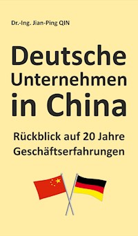 Deutsche Unternehmen in China - Rückblick auf 20 Jahre Geschäftserfahrungen - Jian-Ping Qin - E-Book